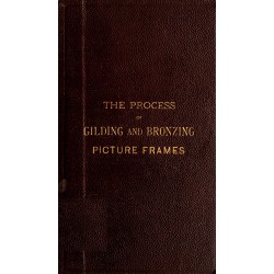 The Process of Gilding and Bronzing Picture Frames (1884) — Digital Download The Process of Gilding and Bronzing Picture Frames (1884) — Digital Download