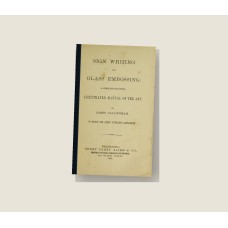 Sign Writing and Glass Embossing (1890) — Hardcover Reprint Sign Writing and Glass Embossing (1890) — Hardcover Reprint